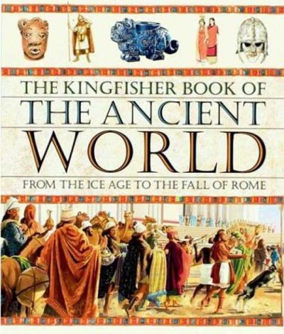 The Kingfisher book of the ancient world : from the ice age to the fall of Rome / Hazel Mary Martell.