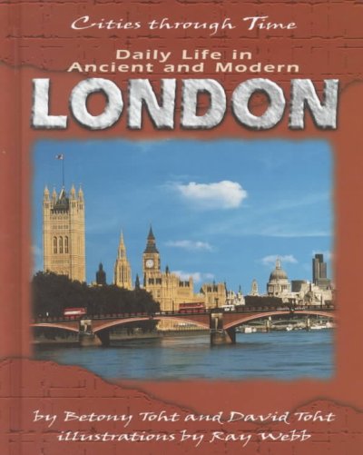 Daily life in ancient and modern London / by Betony Toht and David Toht ; illustrations by Ray Webb.