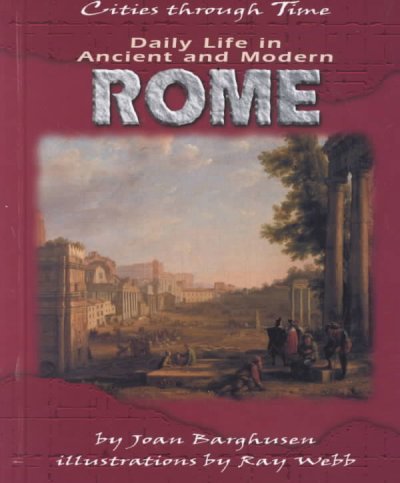 Daily life in ancient and modern Rome / by Joan Barghusen ; illustrations by Ray Webb.