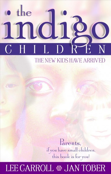 The indigo children : the new kids have arrived / Lee Carroll and Jan Tober.