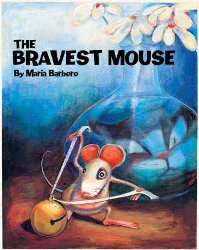 The bravest mouse / by Maria Barbero ; translated by Sibylle Kazeroid.