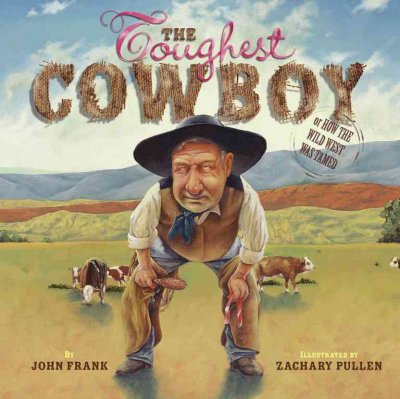 The toughest cowboy / by John Frank ; illustrated by Zachary Pullen.