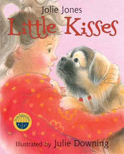 Little Kisses / by Jolie Jones ; illustrated by Julie Downing.