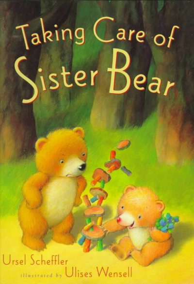 Taking care of Sister Bear / Ursel Scheffler ; illustrated by Ulises Wensell.