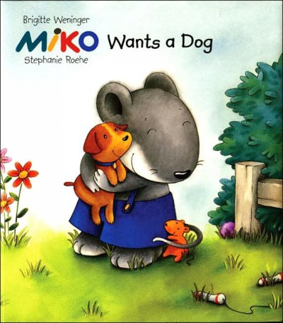 Miko wants a dog / Brigitte Weninger ; illustrated by Stephanie Roehe ; [translated by Charise Myngheer].