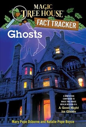 Ghosts : a nonfiction companion to A good night for ghosts / by Mary Pope Osborne and Natalie Pope Boyce ; illustrated by Sal Murdocca. --.
