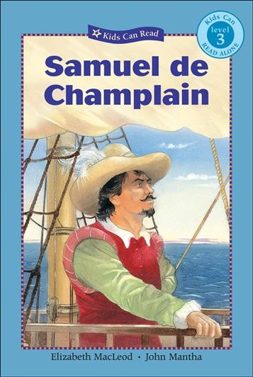Samuel de Champlain / written by Elizabeth MacLeod ; illustrated by John Mantha.