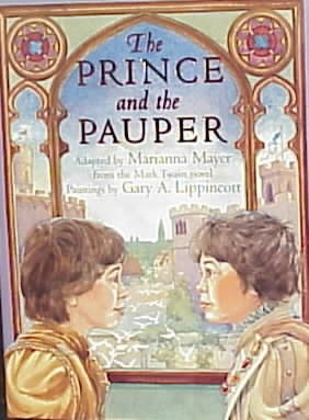 The prince and the pauper / adapted by Marianna Mayer from the Mark Twain novel ; paintings by Gary A. Lippincott.