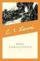 Mere Christianity : a revised and amplified edition, with a new introduction, of the three books, Broadcast talks, Christian behaviour, and Beyond personality  Cover Image