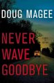 Never wave goodbye : a novel of suspense  Cover Image