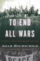To end all wars a story of loyalty and rebellion, 1914-1918  Cover Image