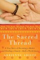 The sacred thread a true story of becoming a mother and finding a family, half a world away  Cover Image