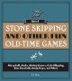 The art of stone skipping and other fun old-time games : stoopball, jacks, string games, coin flipping, line baseball, jump rope, and more Cover Image