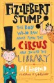 Fizzlebert Stump the boy who ran away from the circus (and joined the library)  Cover Image