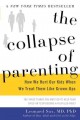 Go to record The collapse of parenting : how we hurt our kids when we t...