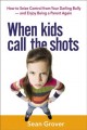 Go to record When kids call the shots : how to seize control from your ...