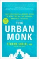 The urban monk : Eastern wisdom and modern hacks to stop time and find success, happiness, and peace  Cover Image