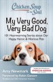 Chicken soup for the soul : my very good, very bad dog : 101 heartwarming stories about our happy, heroic & hilarious pets  Cover Image
