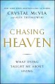 Go to record Chasing heaven : what dying taught me about living