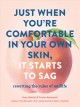 Just when you're comfortable in your own skin, it starts to sag : rewriting the rules of midlife  Cover Image