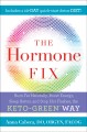 The hormone fix : burn fat naturally, boost energy, sleep better, and stop hot flashes, the keto-green way  Cover Image