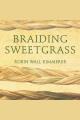 Braiding sweetgrass Indigenous wisdom, scientific knowledge and the teachings of plants. Cover Image