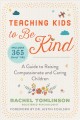 Teaching kids to be kind : a guide to raising compassionate and caring children  Cover Image