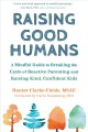 Raising good humans : a mindful guide to breaking the cycle of reactive parenting and raising kind, confident kids  Cover Image