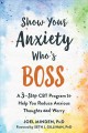 Go to record Show your anxiety who's boss : a 3-step CBT program to hel...