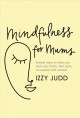 Go to record Mindfulness for mums : Simple ways to help you and your fa...