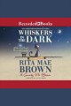 Whiskers in the dark Mrs. murphy mystery series, book 28. Cover Image