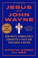 Jesus and John Wayne : how white evangelicals corrupted a faith and fractured a nation  Cover Image