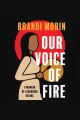 Our voice of fire : a memoir of a warrior rising  Cover Image