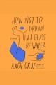 How Not to Drown in a Glass of Water  Cover Image