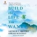 Build the life you want The art and science of getting happier. Cover Image