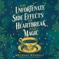 The unfortunate side effects of heartbreak and magic A novel. Cover Image