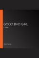 Good bad girl : a novel  Cover Image