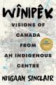 Go to record Wînipêk : visions of Canada from an Indigenous centre