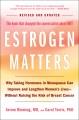 Estrogen matters : why taking hormones in menopause can improve women's well-being and lengthen their lives-- without raising the risk of breast cancer  Cover Image