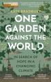 One garden against the world : in search of hope in a changing climate  Cover Image